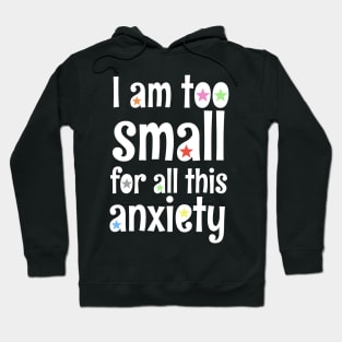 i am too small for all this anxiety Hoodie